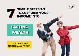 Seven Simple Steps to transform your income into lasting wealth