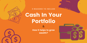3 reasons to include cash in your portfolio & how does it help?