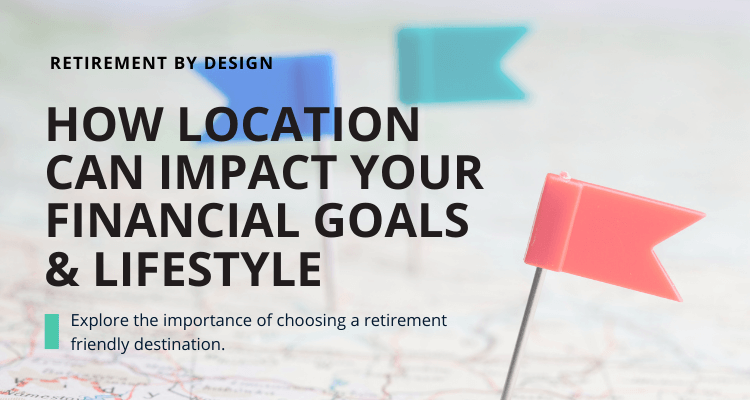 Retirement by Design: How Location Can Impact Your Financial Goals & Lifestyle -2
