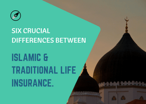Six crucial differences between Islamic & traditional life insurance.