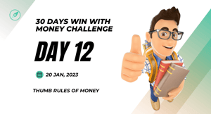 Day 12 - Learning Thumb Rules of Money