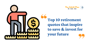 Top 10 retirement quotes that inspire to save & invest for your future